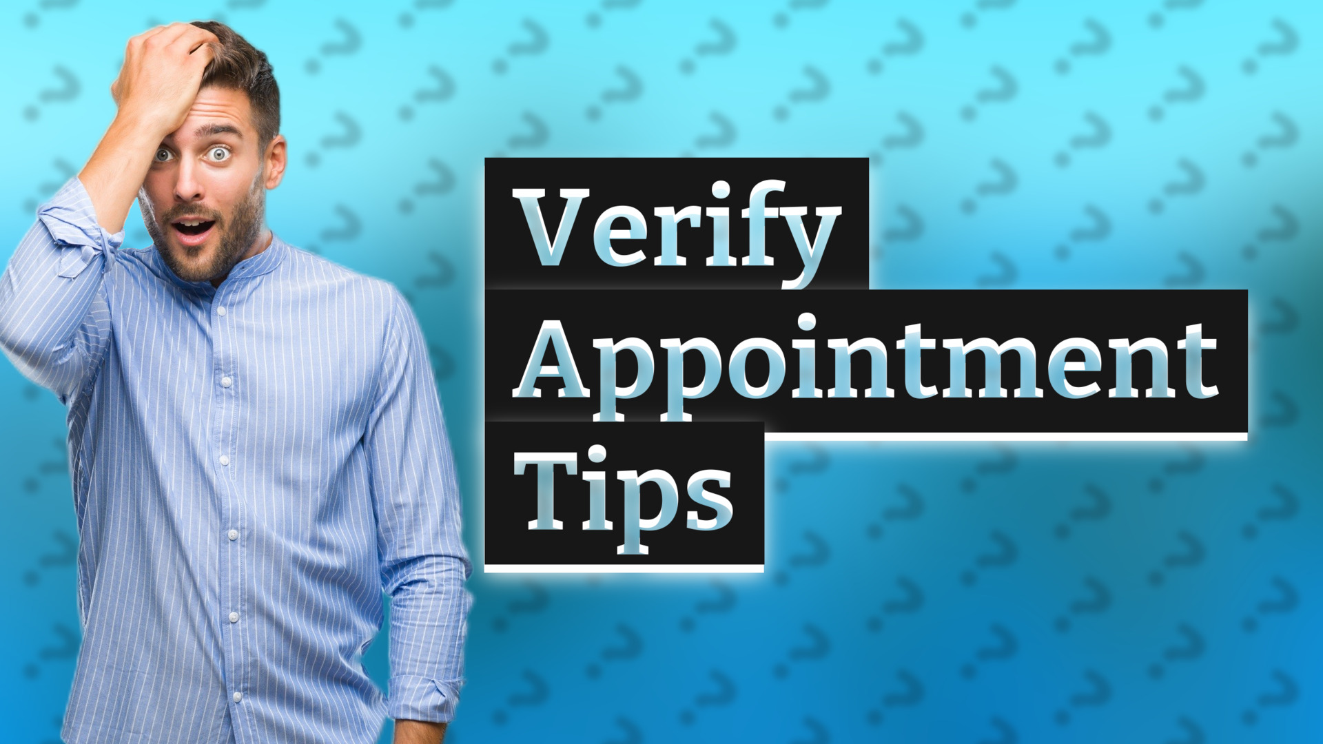 Verify Appointment Tips