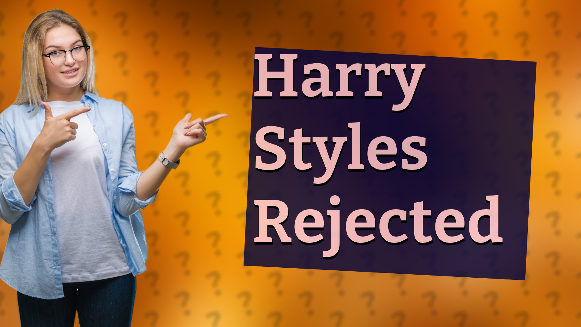 Harry Styles Rejected