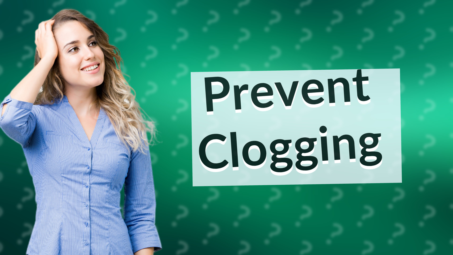 Prevent Clogging
