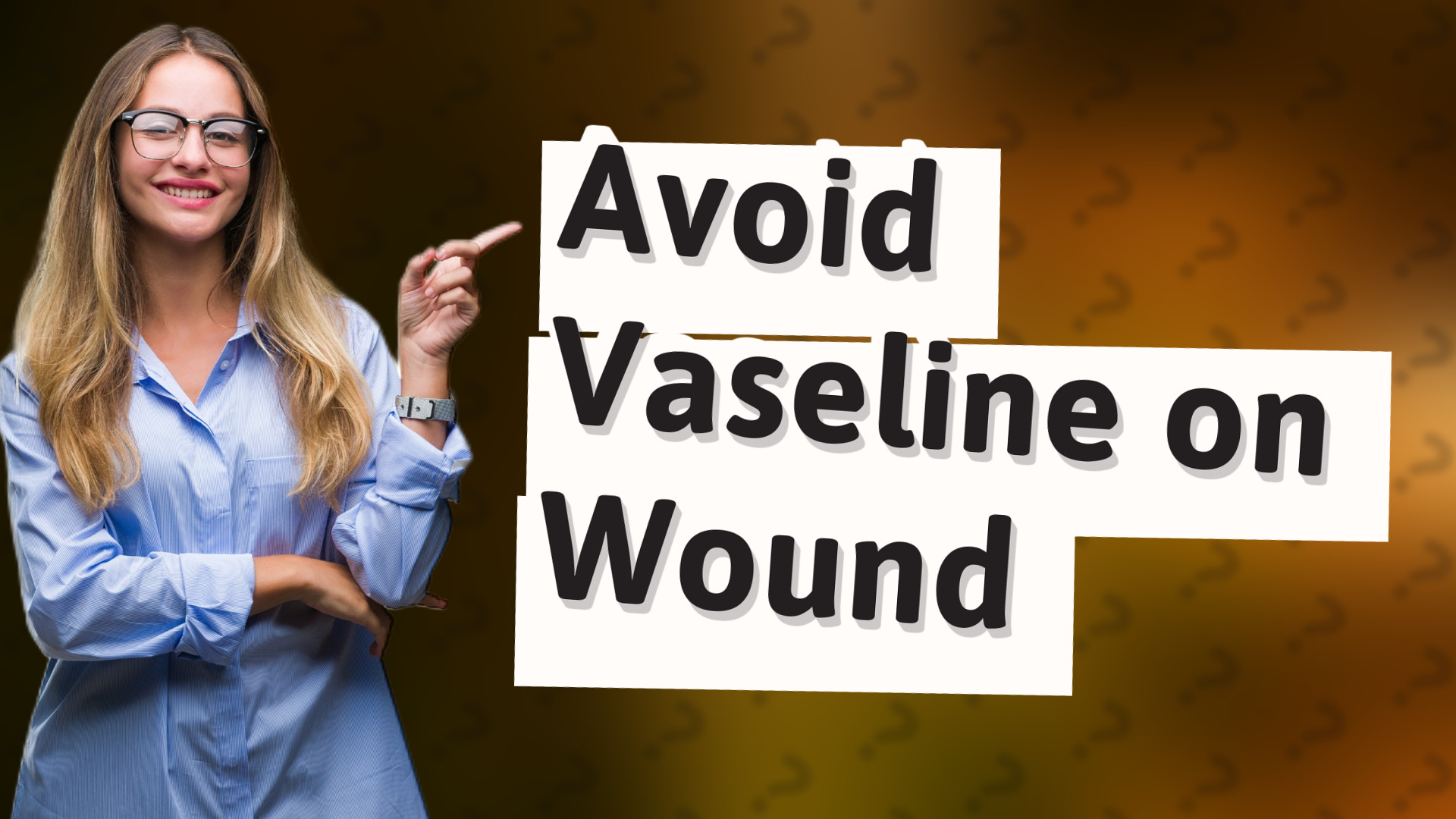 Avoid Vaseline on Wound