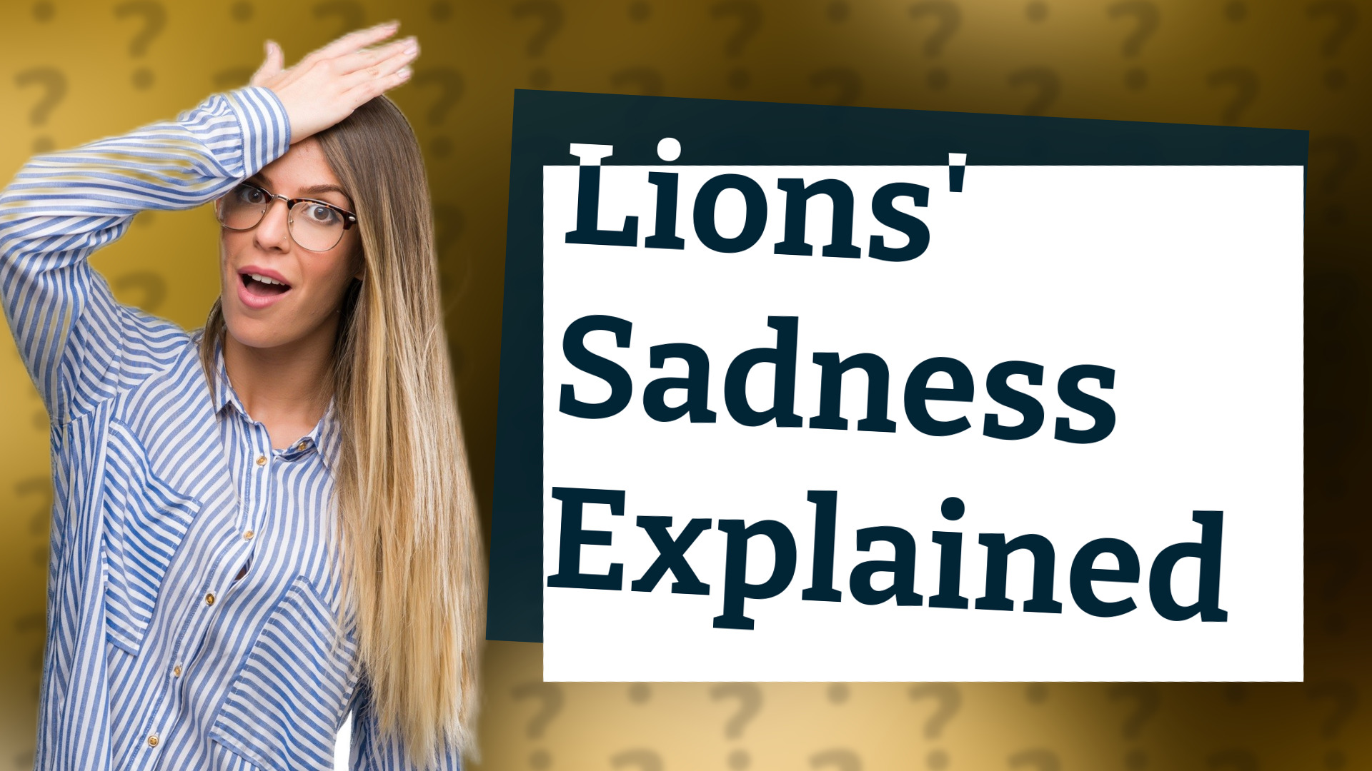 Lions' Sadness Explained