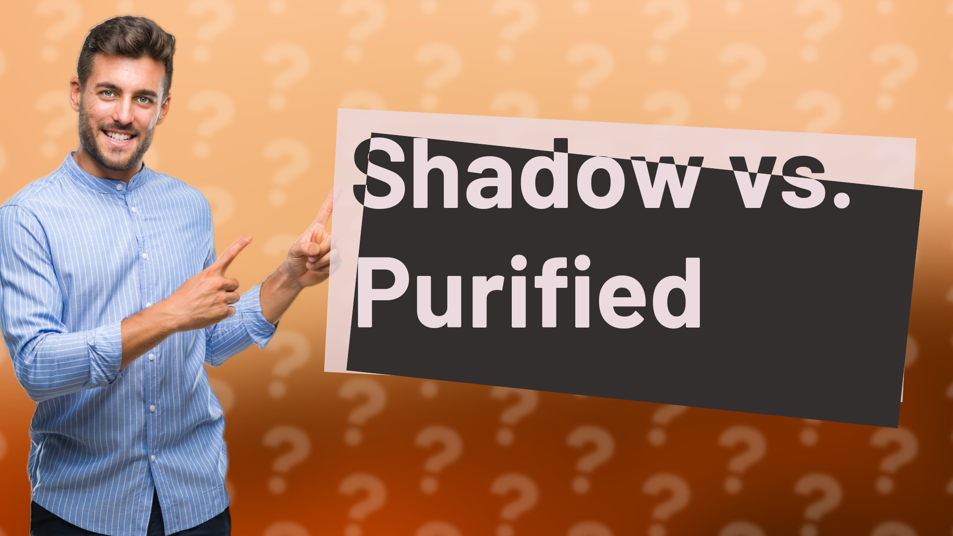Shadow vs. Purified