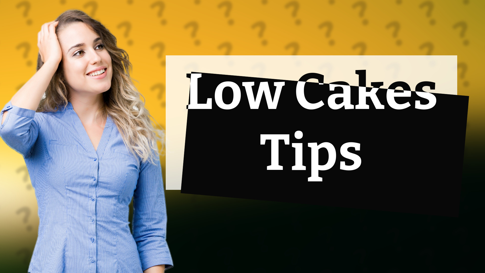 Low Cakes Tips