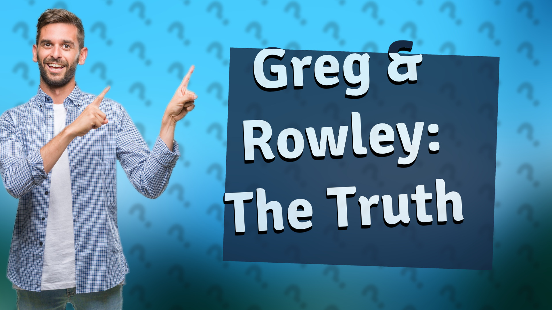 Greg & Rowley: The Truth