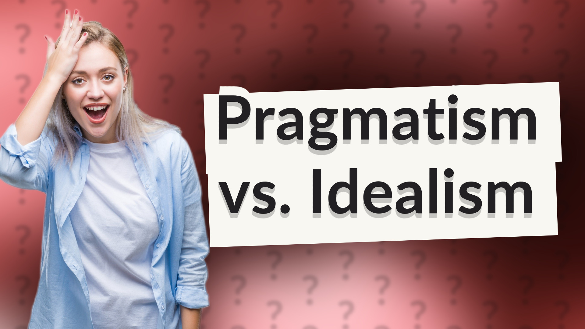 Pragmatism vs. Idealism