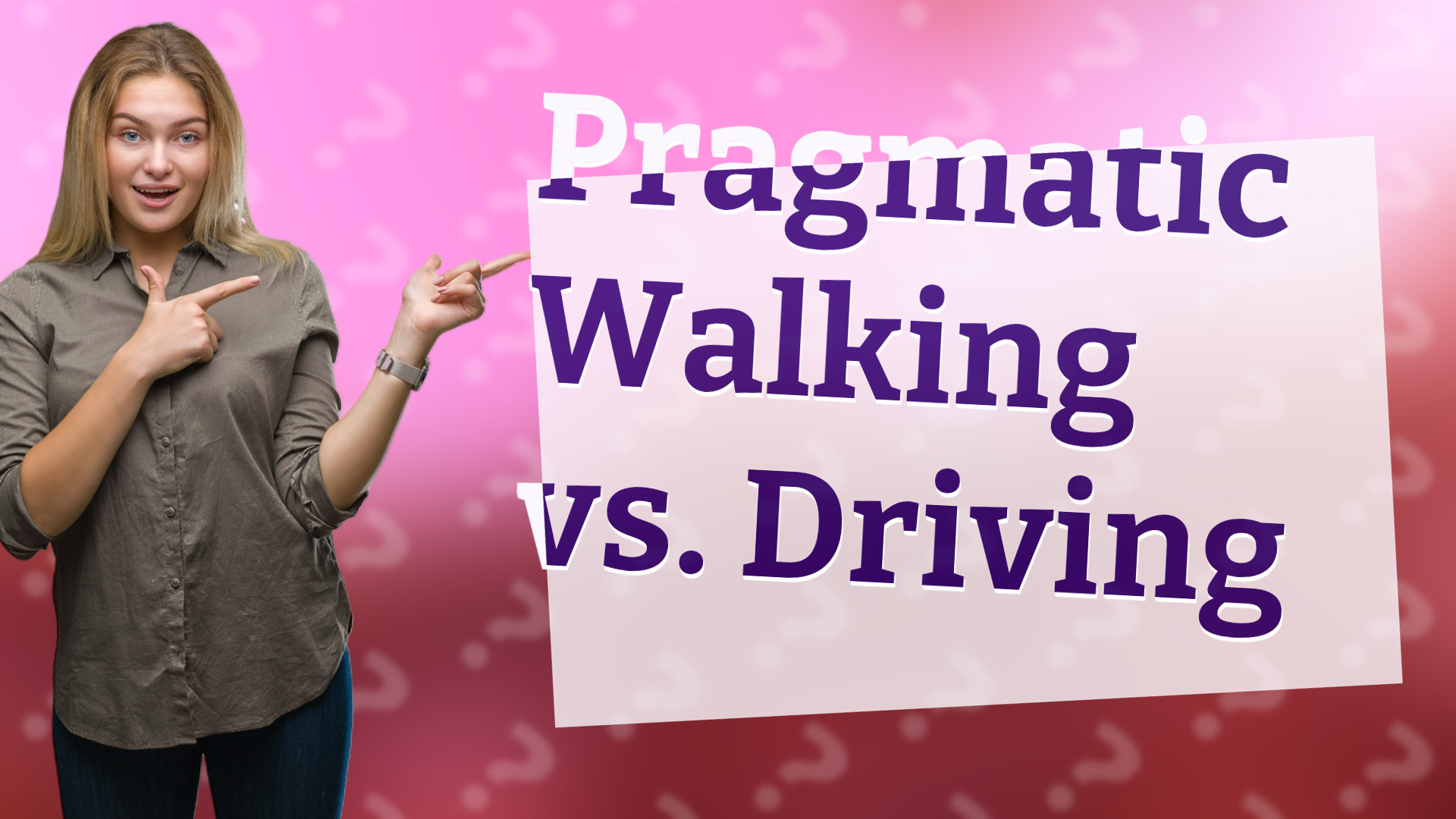 Pragmatic Walking vs. Driving