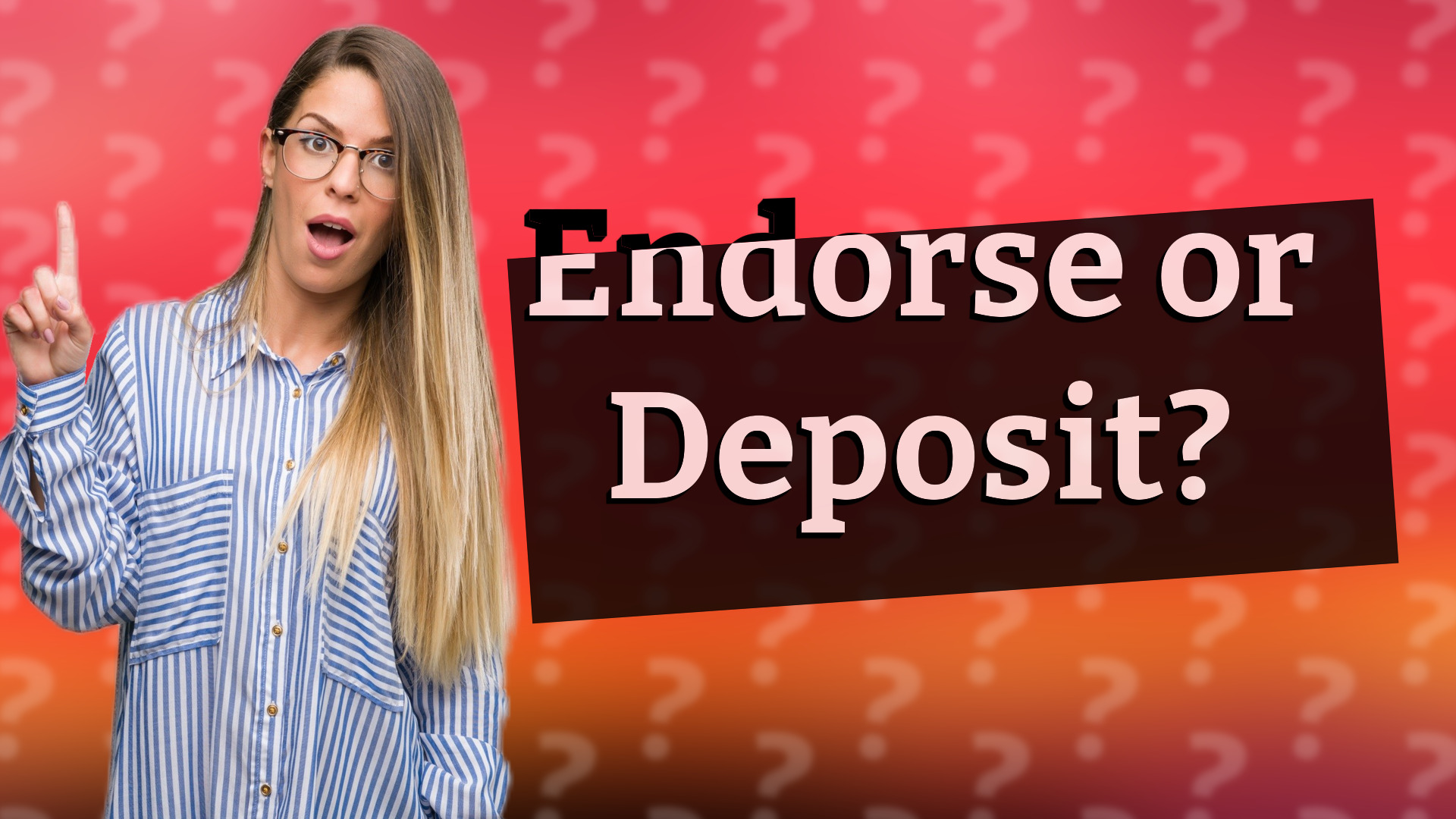 Endorse or Deposit?