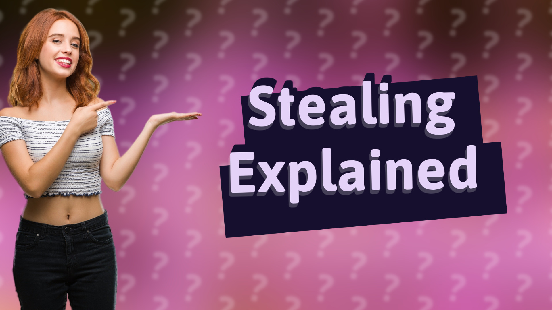 Stealing Explained