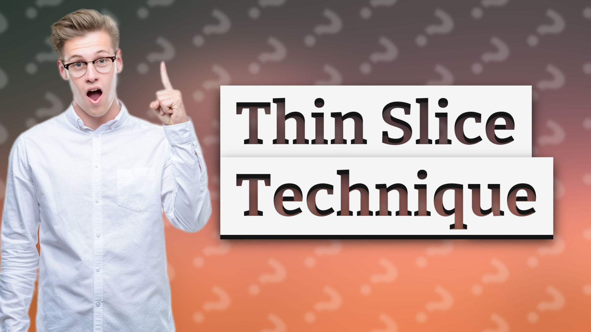 Thin Slice Technique