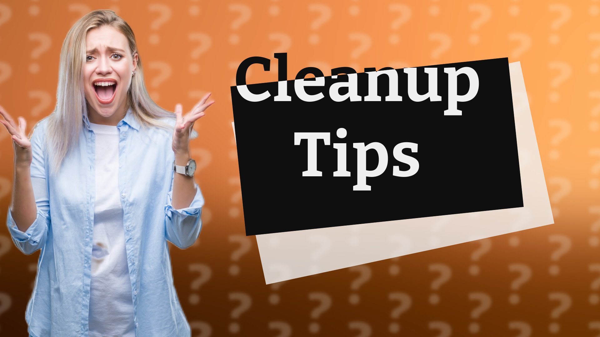 Cleanup Tips