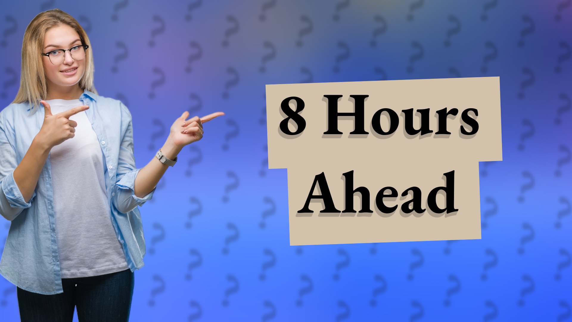 8 Hours Ahead