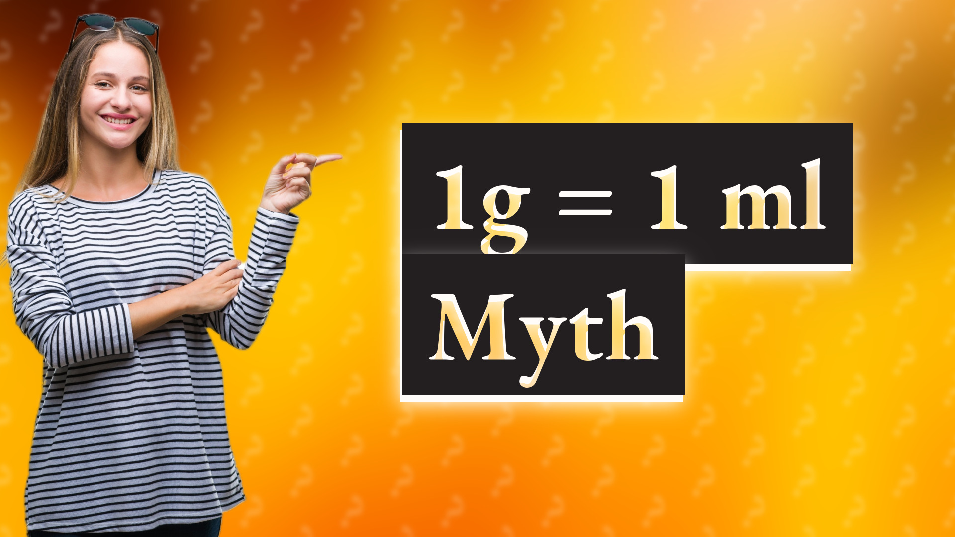 1g = 1 ml Myth