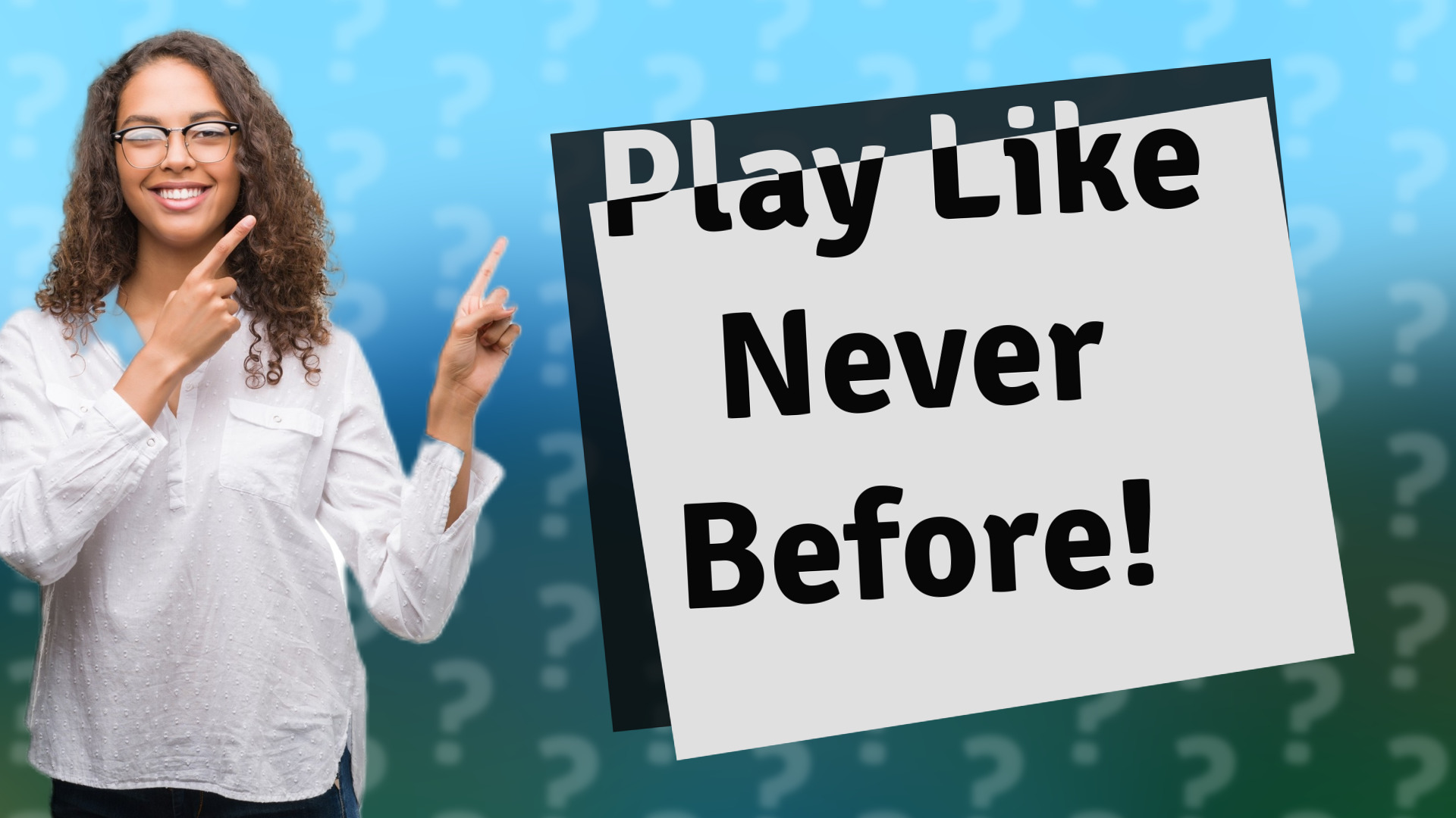 Play Like Never Before!