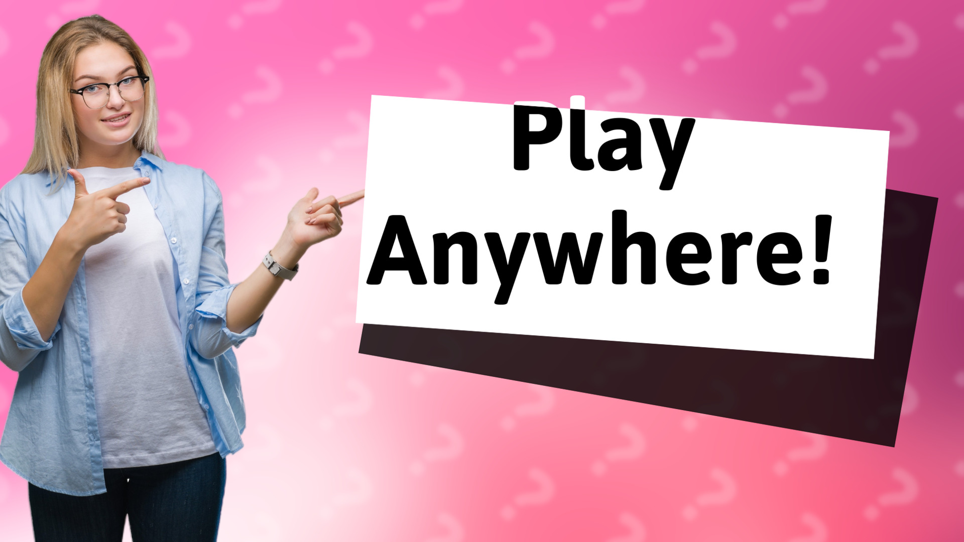 Play Anywhere!