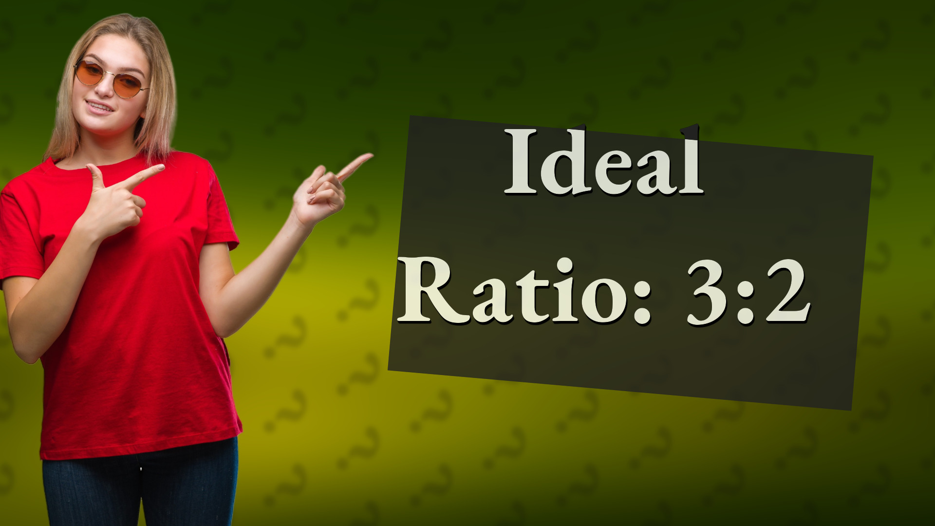 Ideal Ratio: 3:2