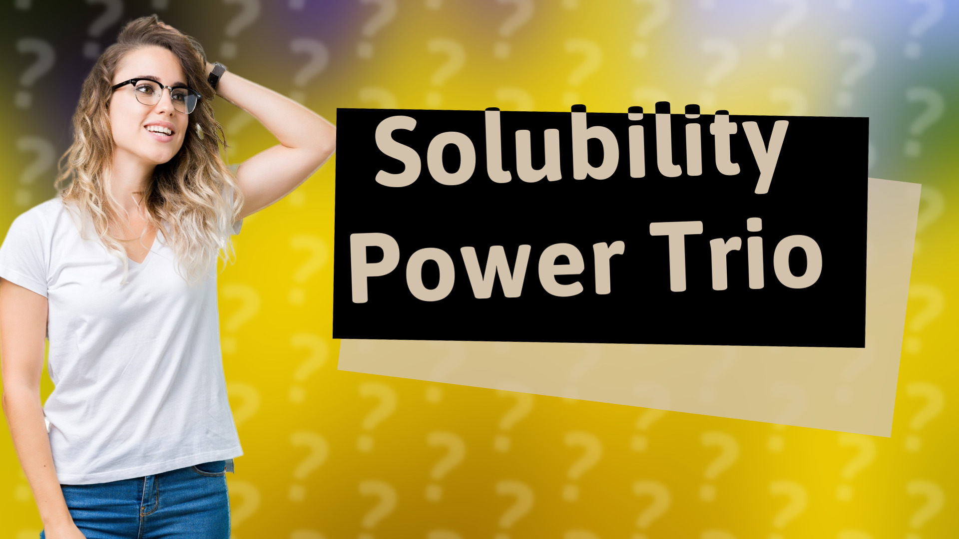 Solubility Power Trio