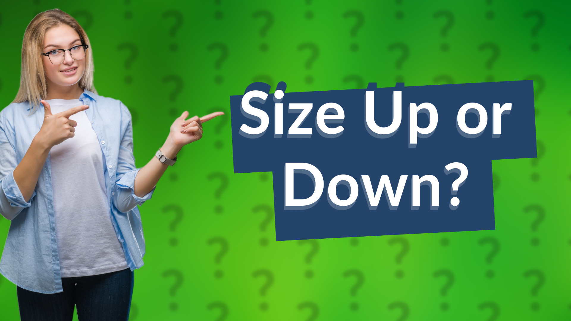 Size Up or Down?