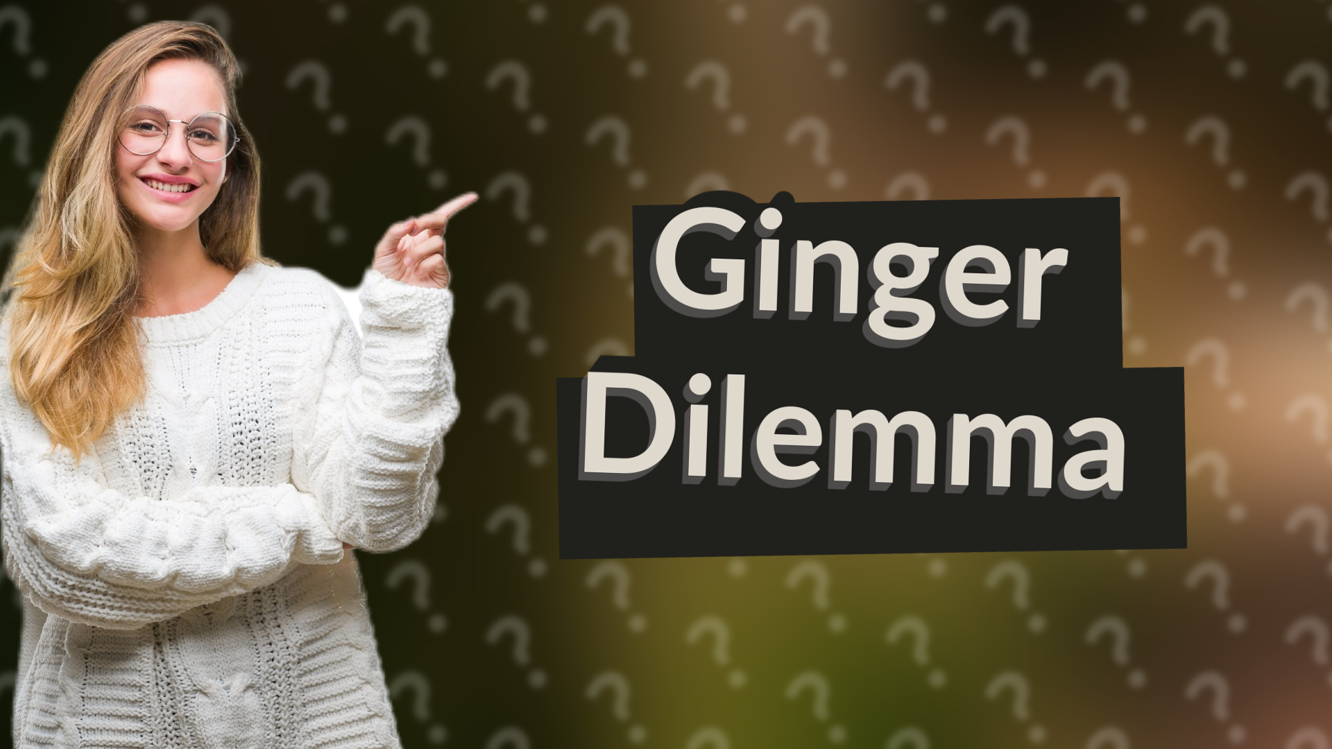 Ginger Dilemma