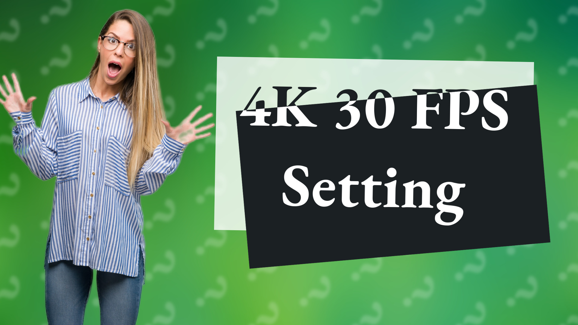 4K 30 FPS Setting