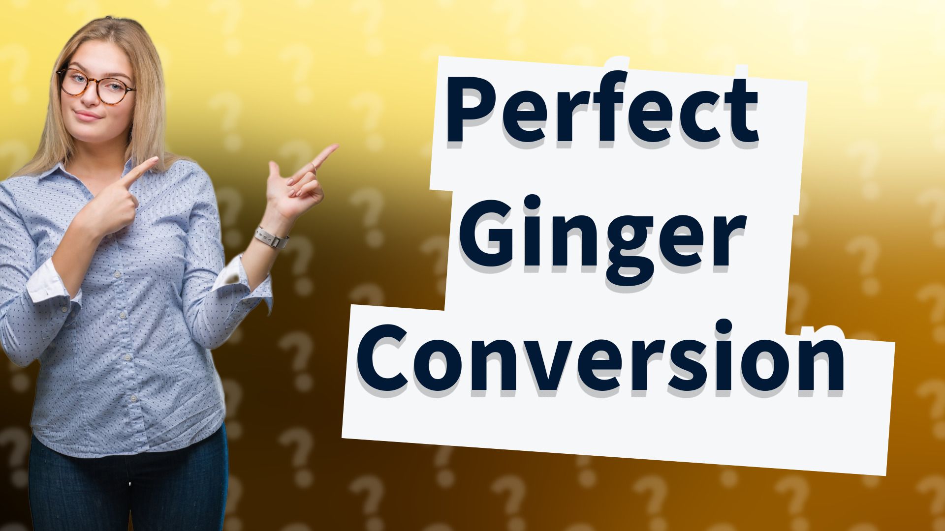 Perfect Ginger Conversion