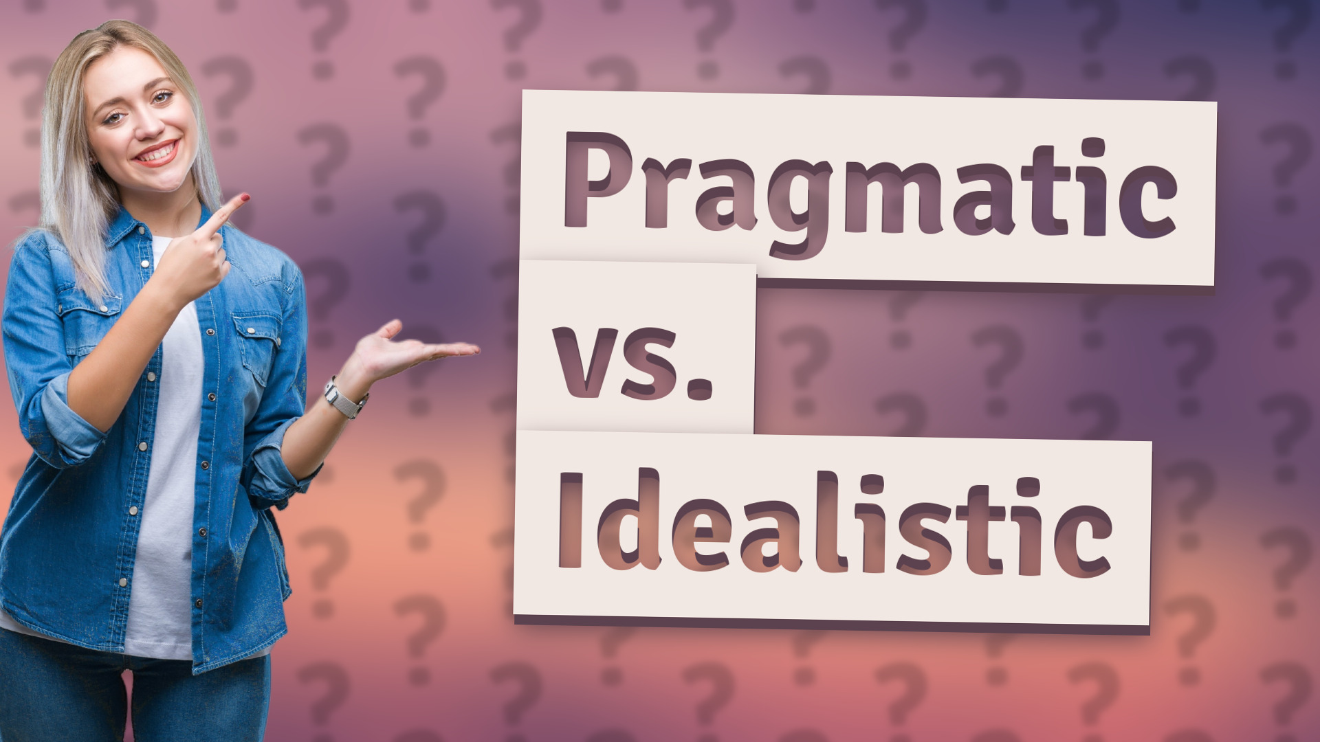 Pragmatic vs. Idealistic