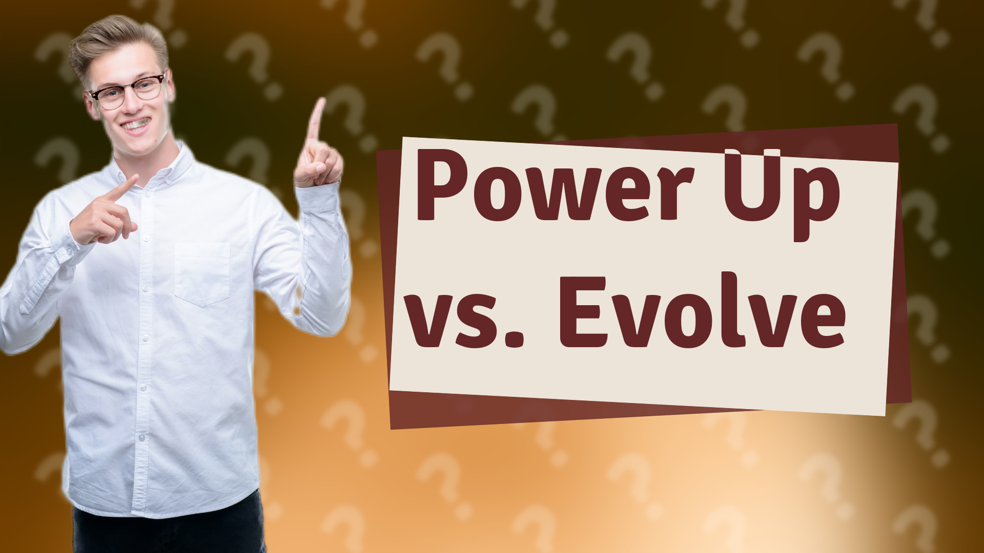 Power Up vs. Evolve
