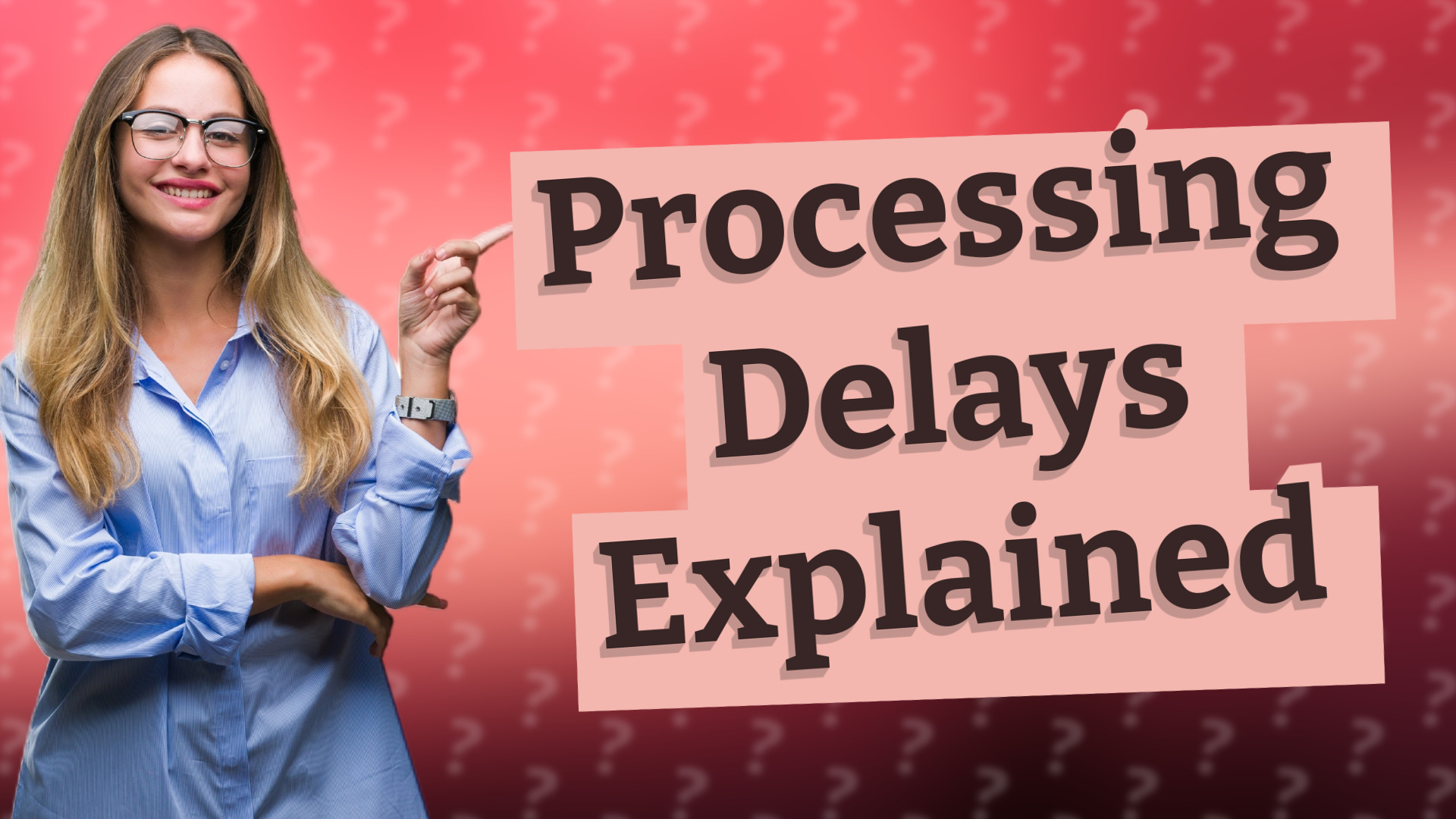 Processing Delays Explained