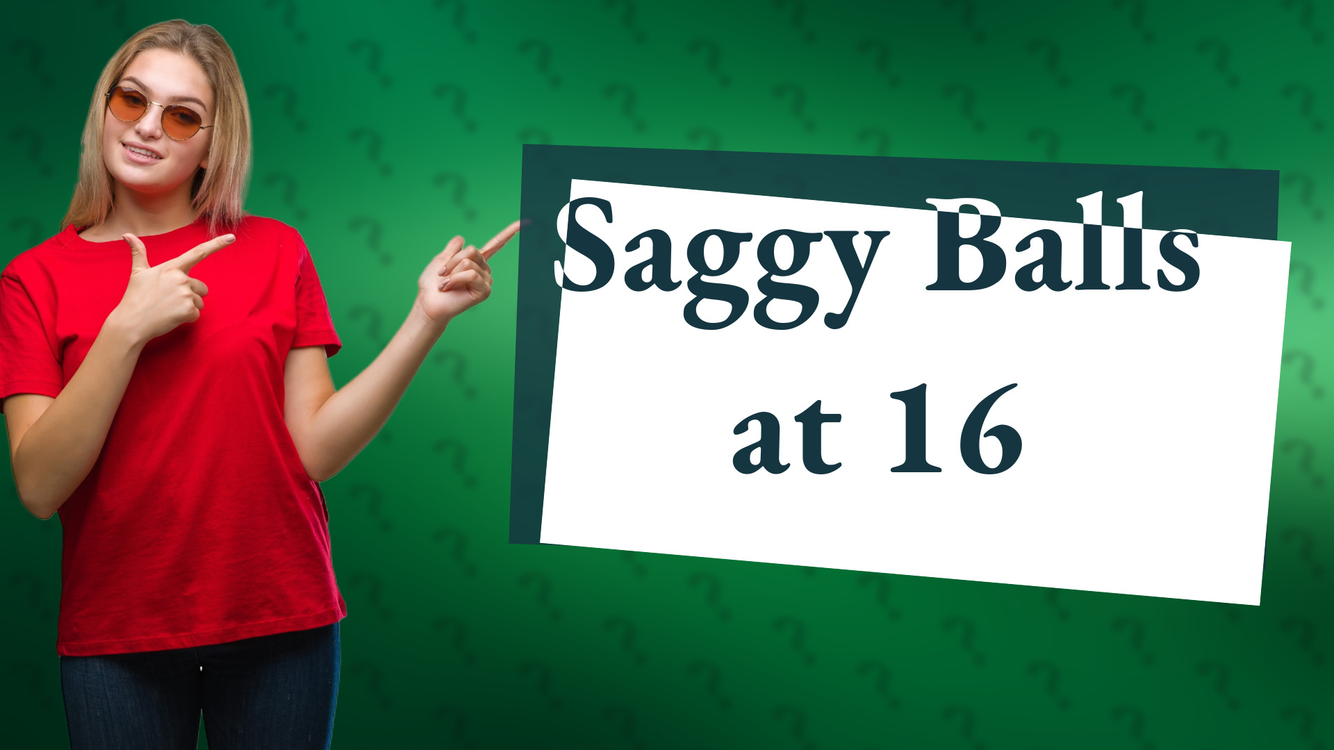 Saggy Balls at 16