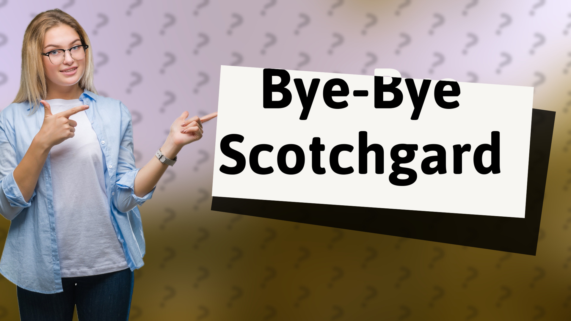 Bye-Bye Scotchgard