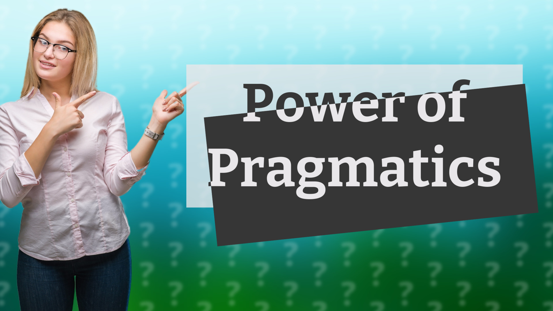 Power of Pragmatics