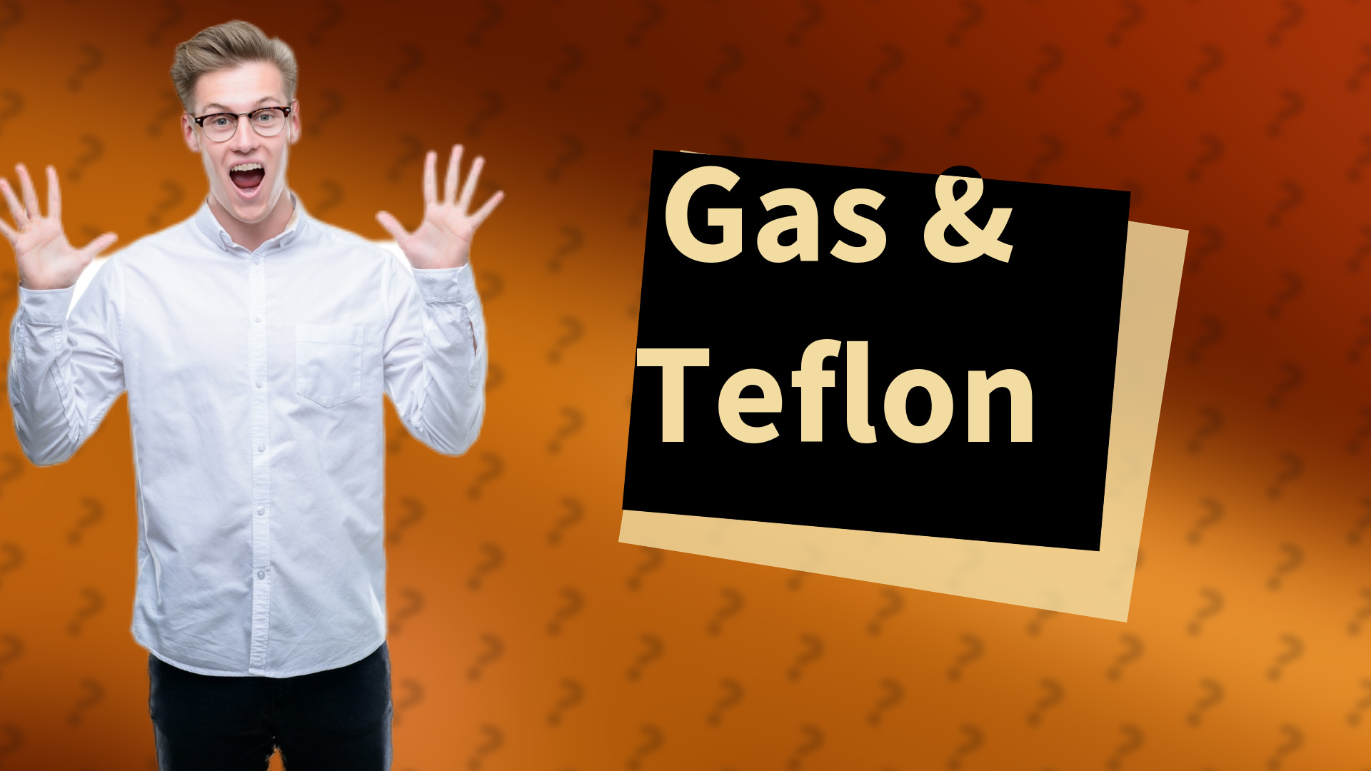 Gas & Teflon
