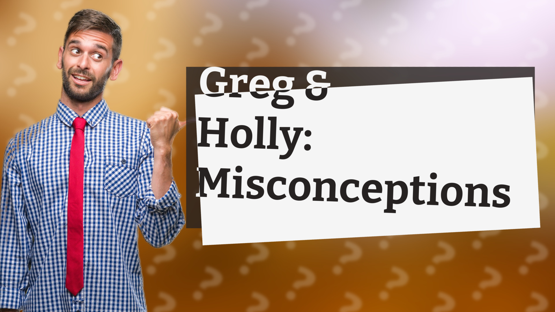 Greg & Holly: Misconceptions