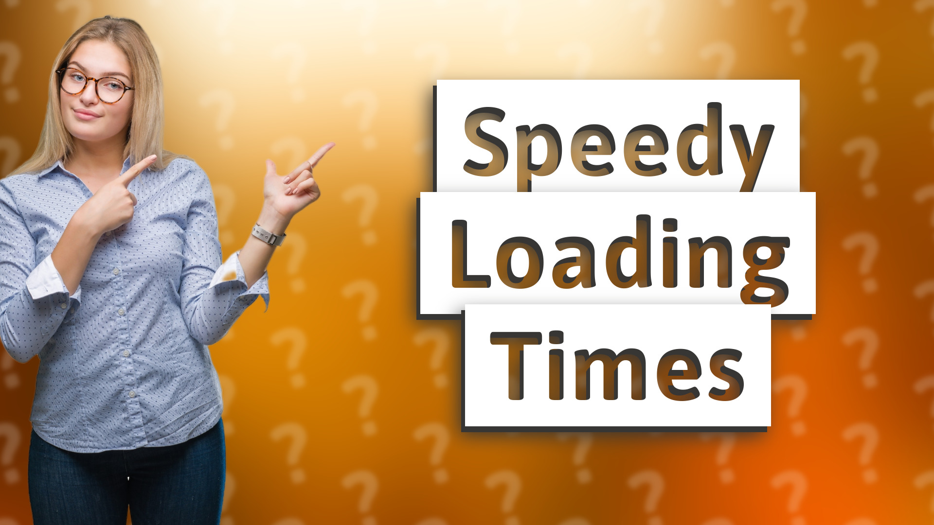 Speedy Loading Times