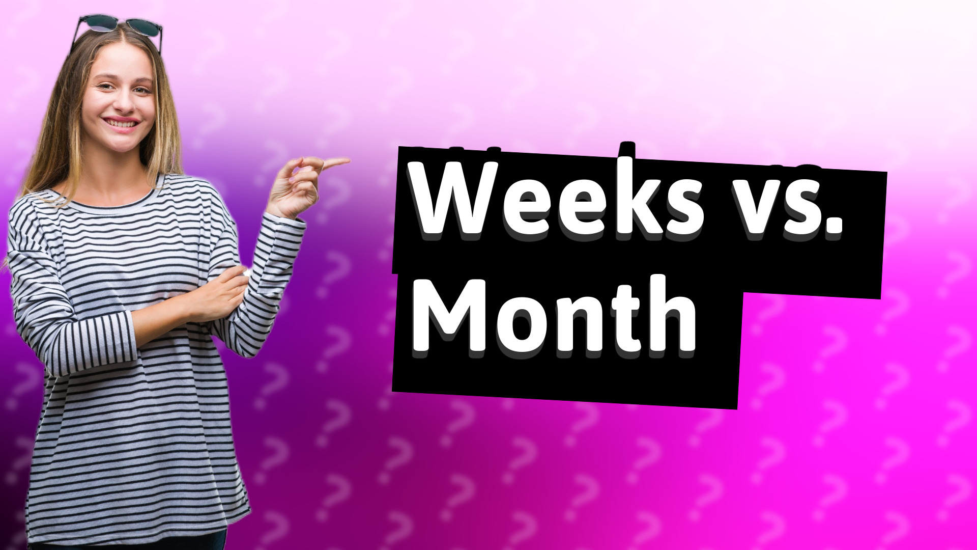 Weeks vs. Month
