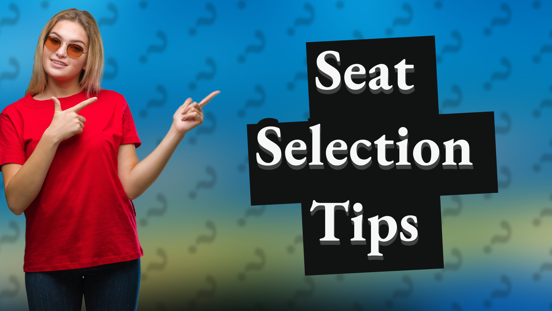 Seat Selection Tips
