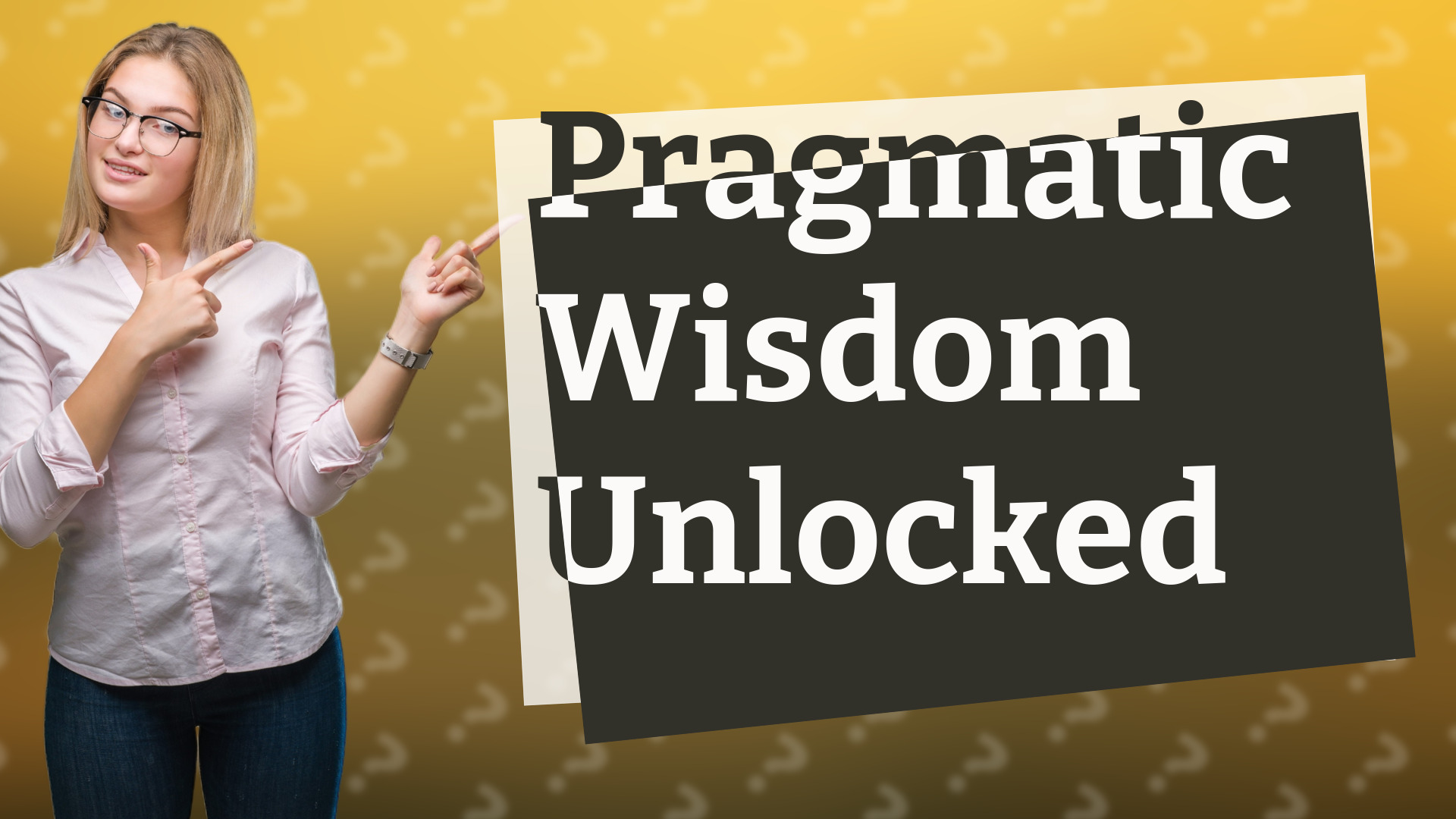 Pragmatic Wisdom Unlocked