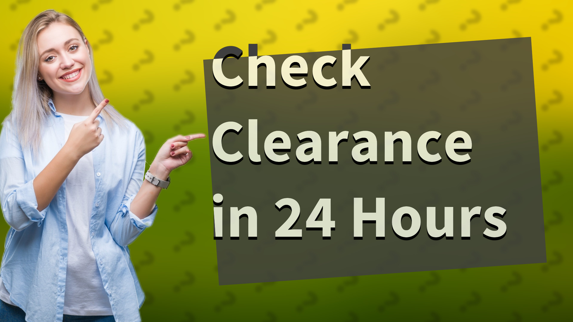 Check Clearance in 24 Hours