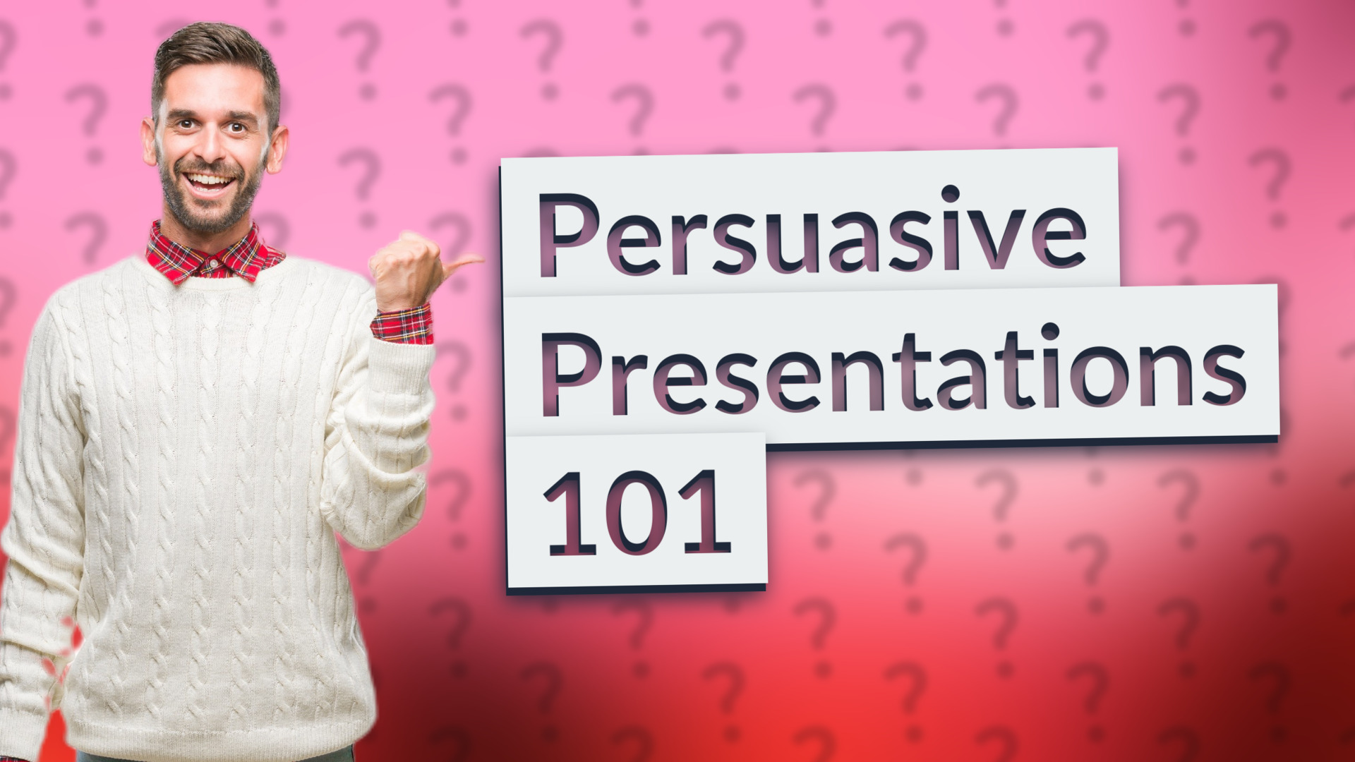 Persuasive Presentations 101