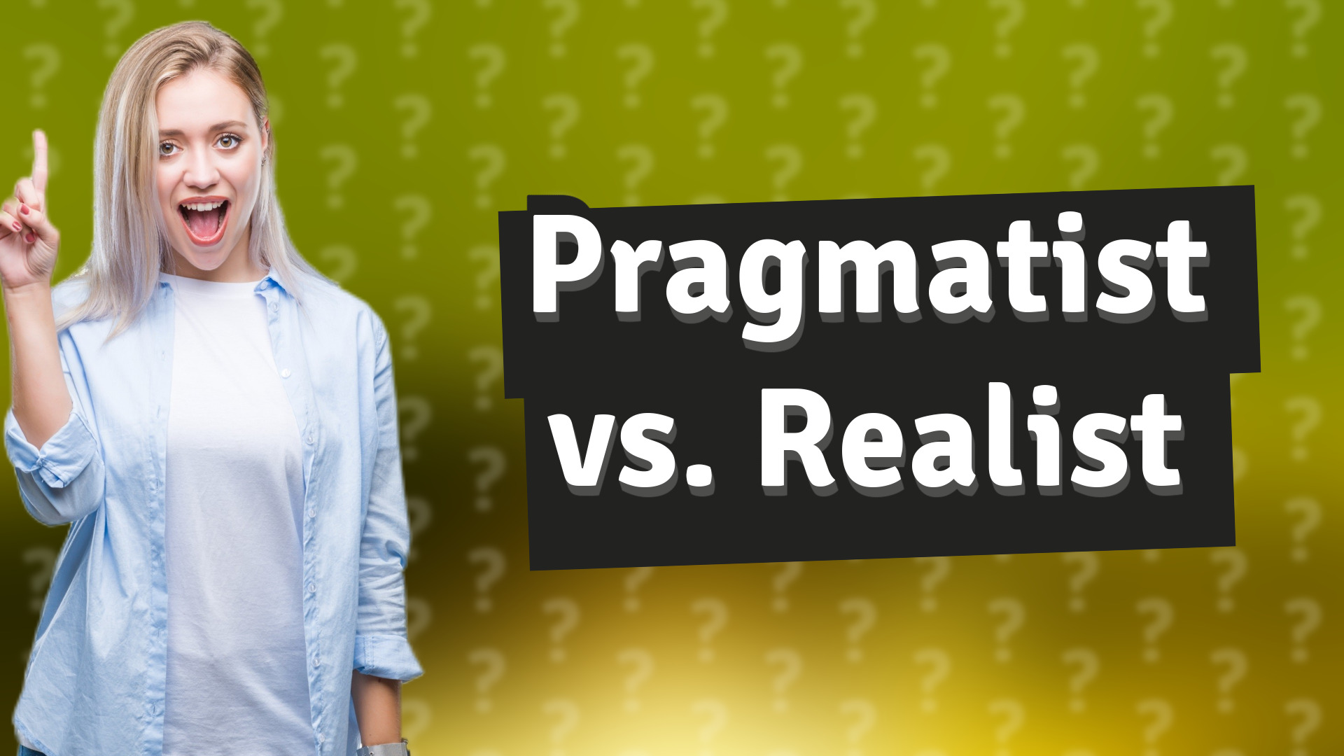 Pragmatist vs. Realist