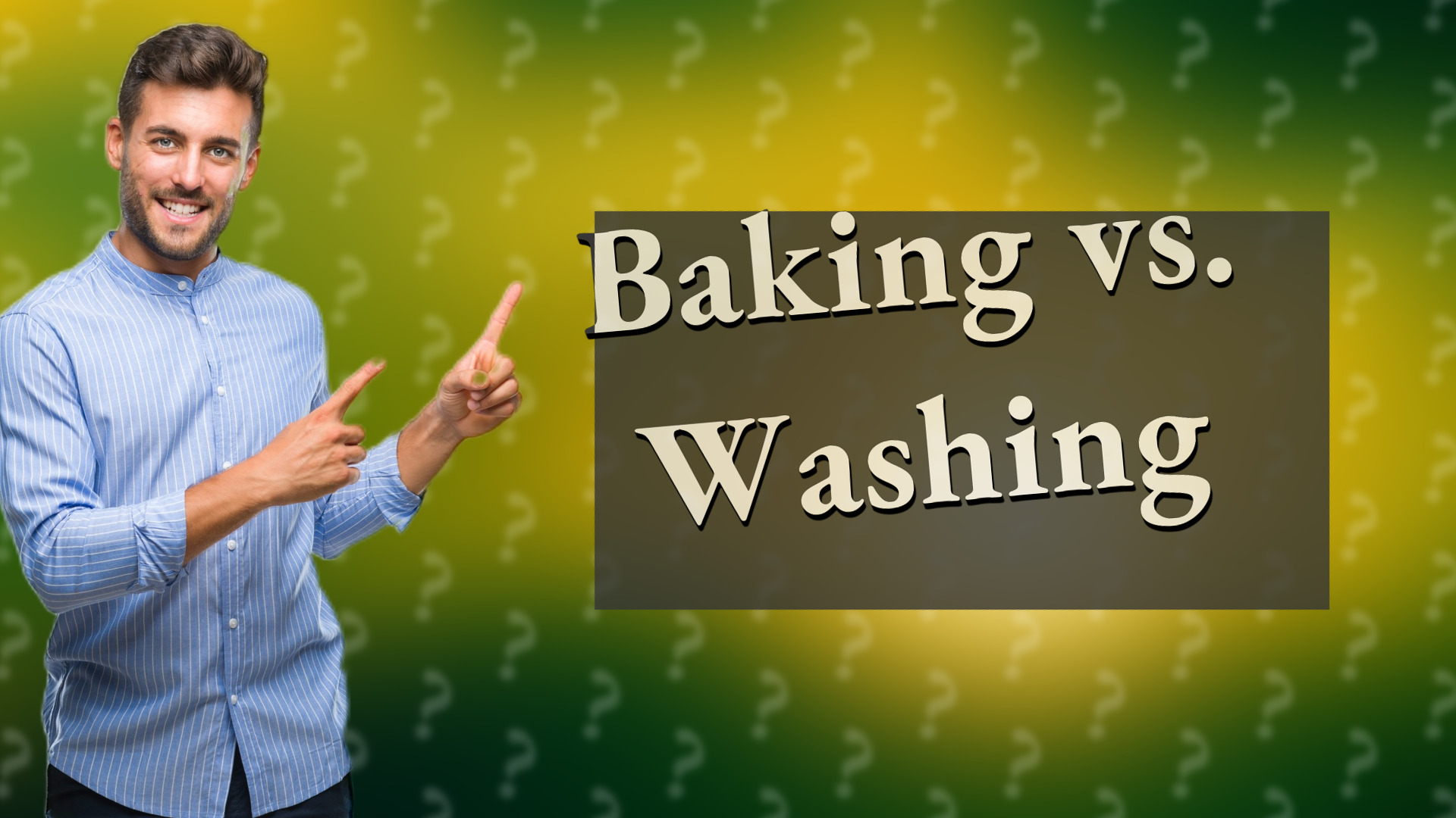 Baking vs. Washing