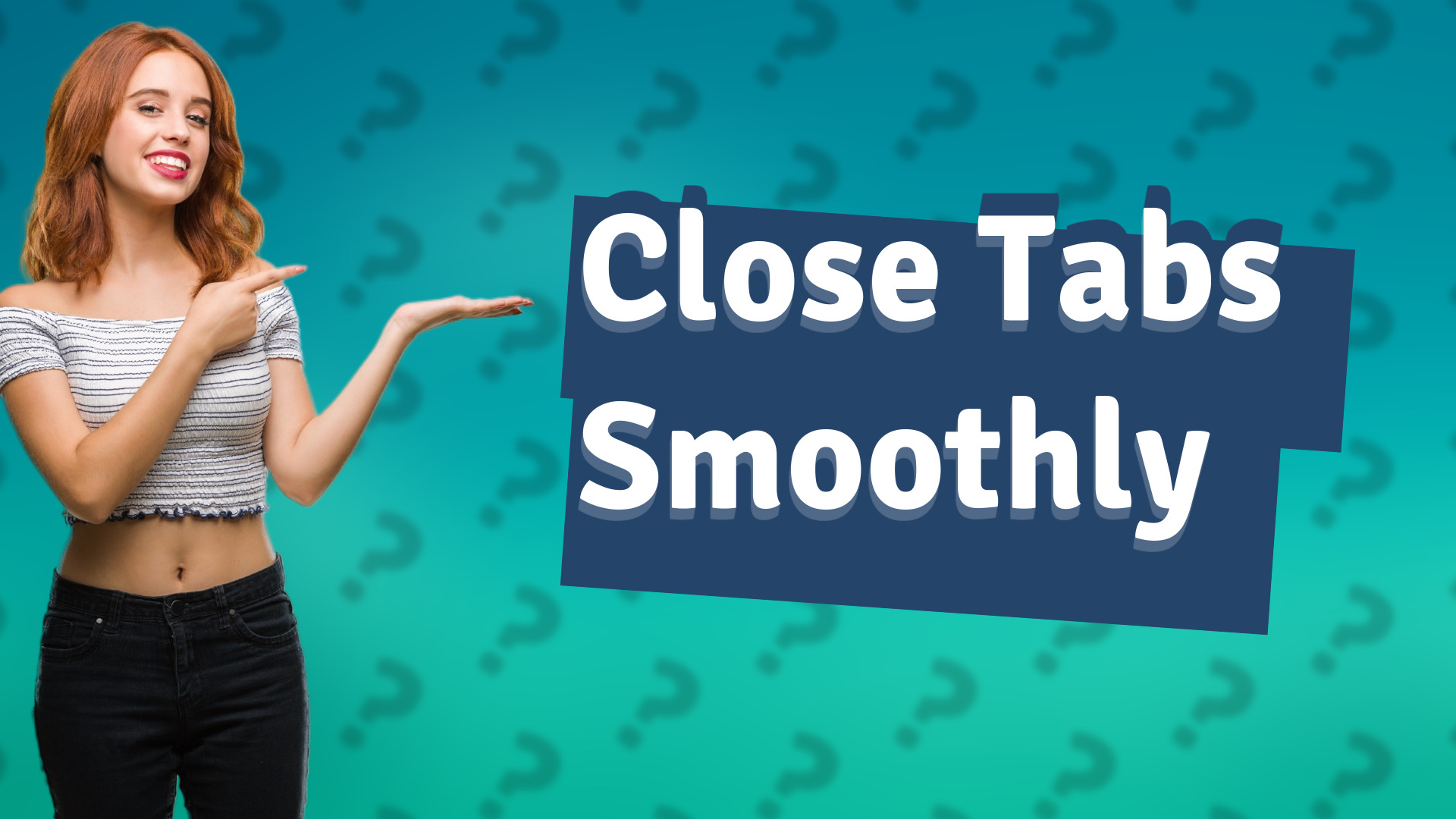 Close Tabs Smoothly