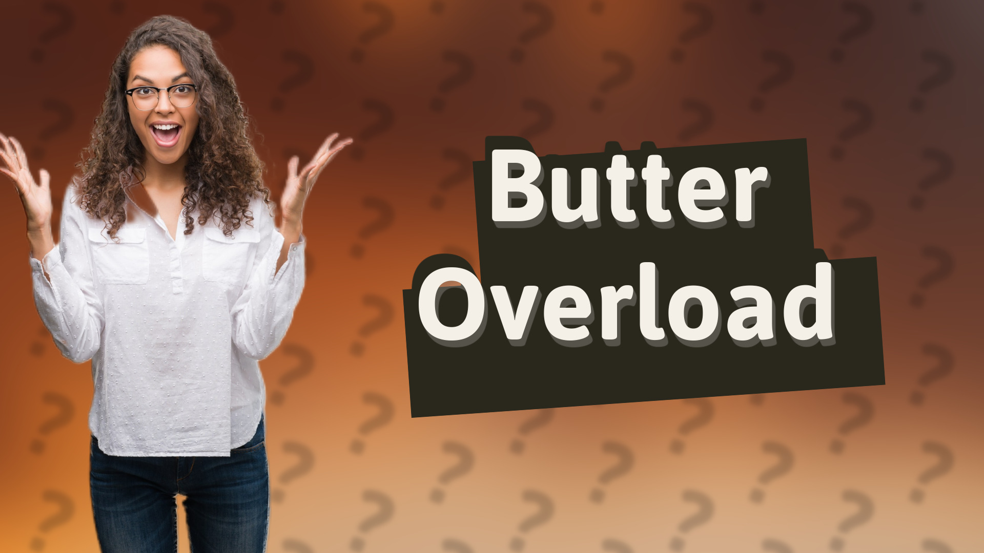 Butter Overload