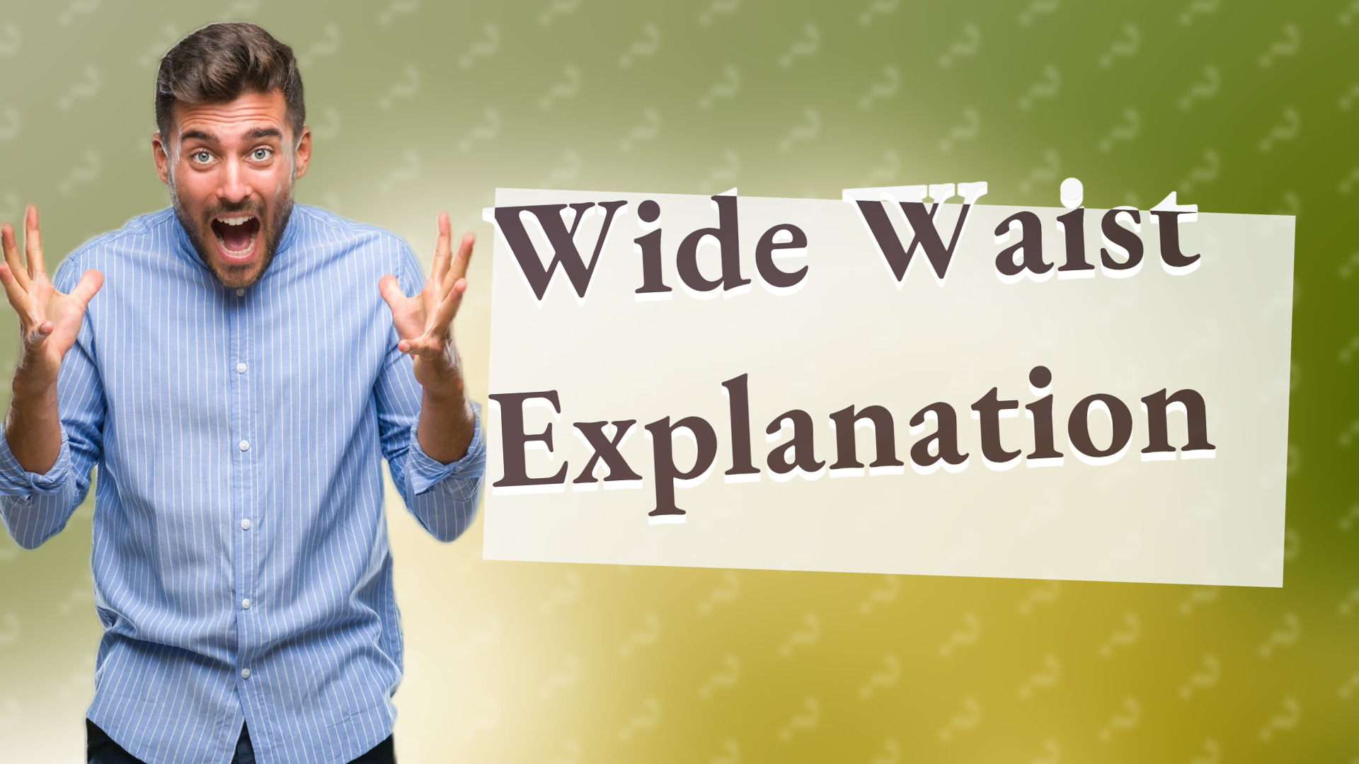 Wide Waist Explanation