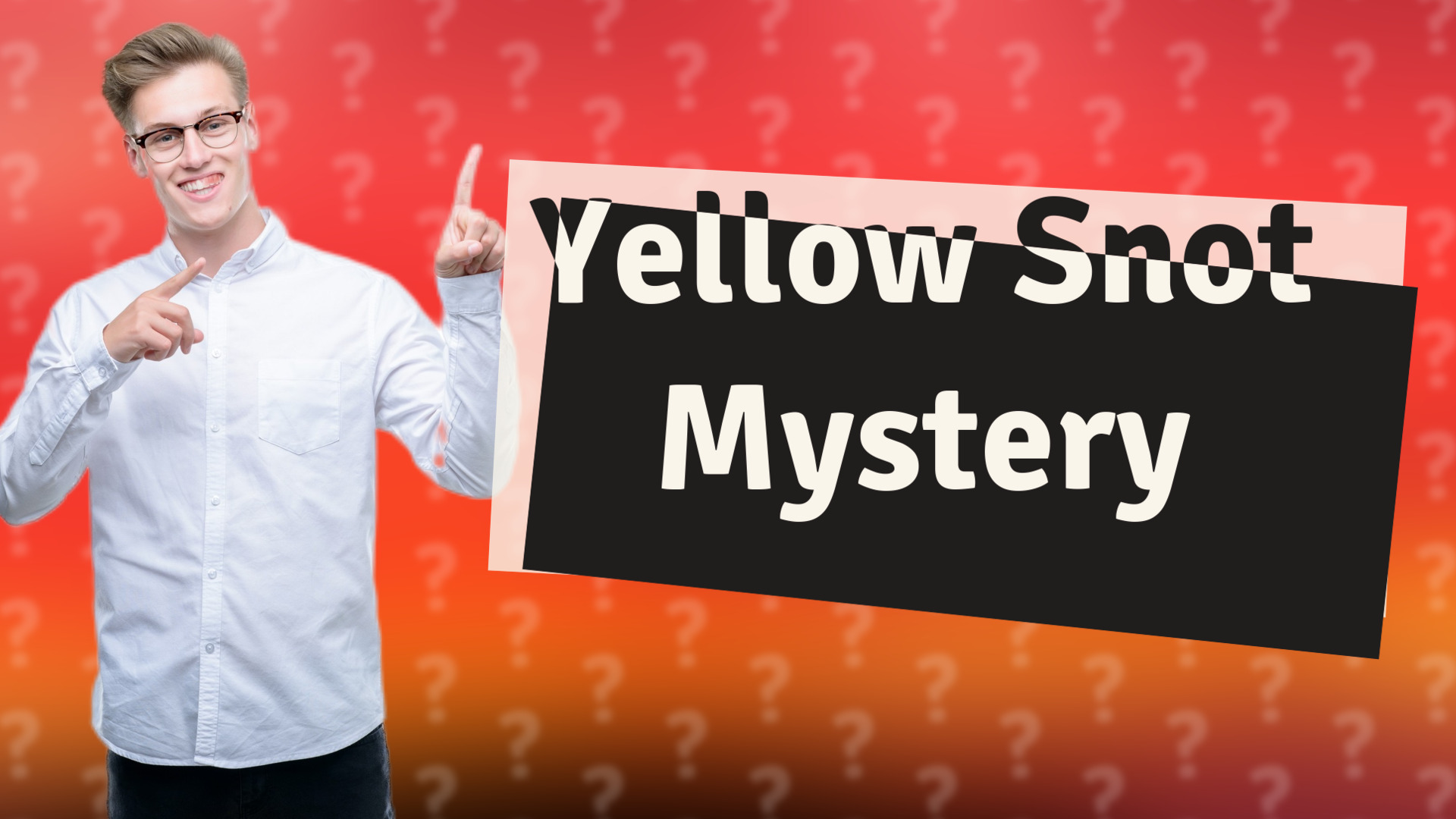Yellow Snot Mystery