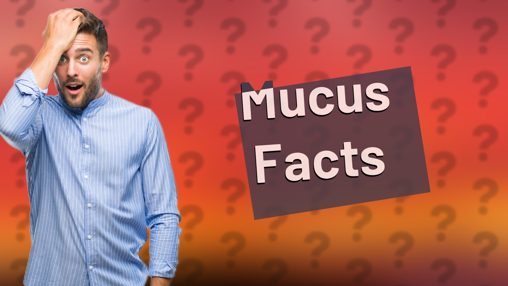Mucus Facts