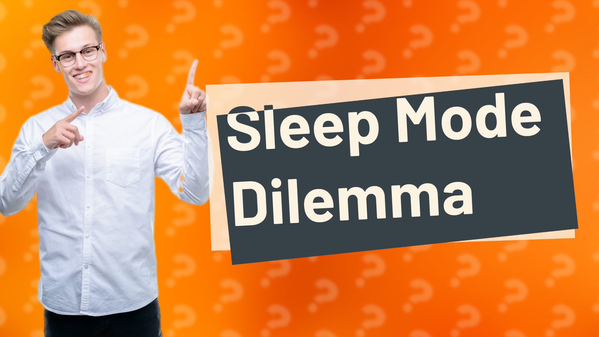 Sleep Mode Dilemma