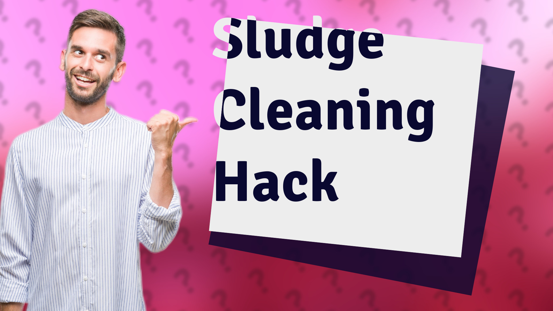 Sludge Cleaning Hack