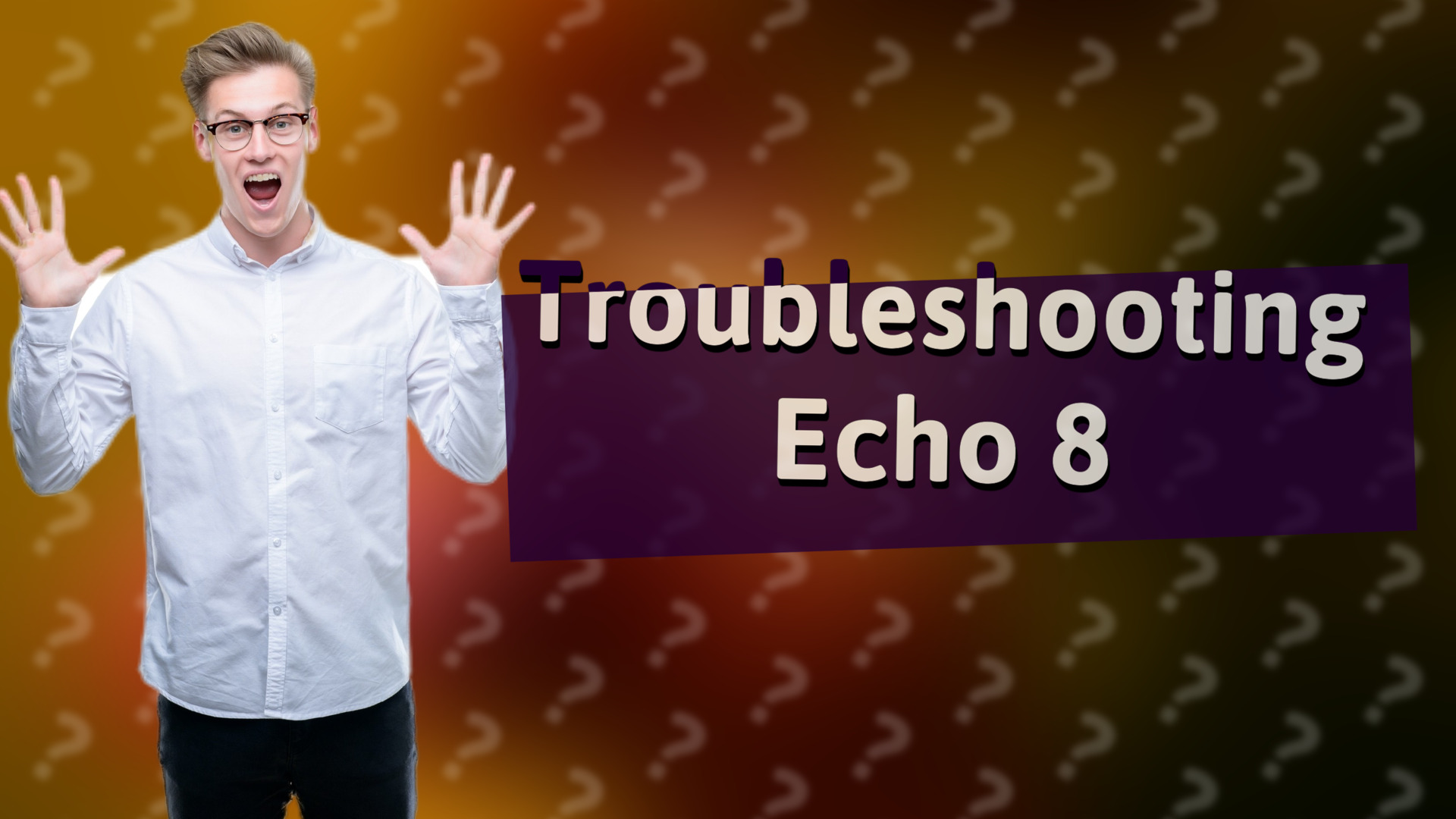 Troubleshooting Echo 8