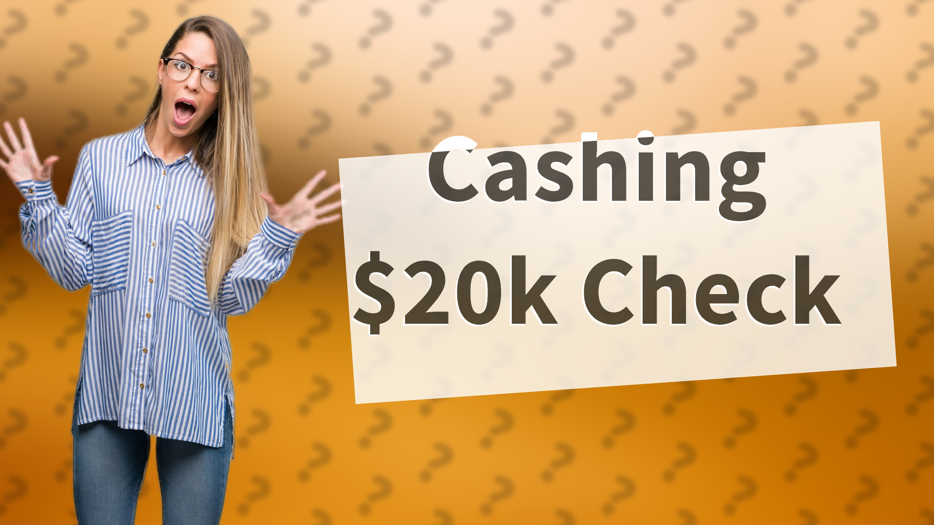 Cashing $20k Check