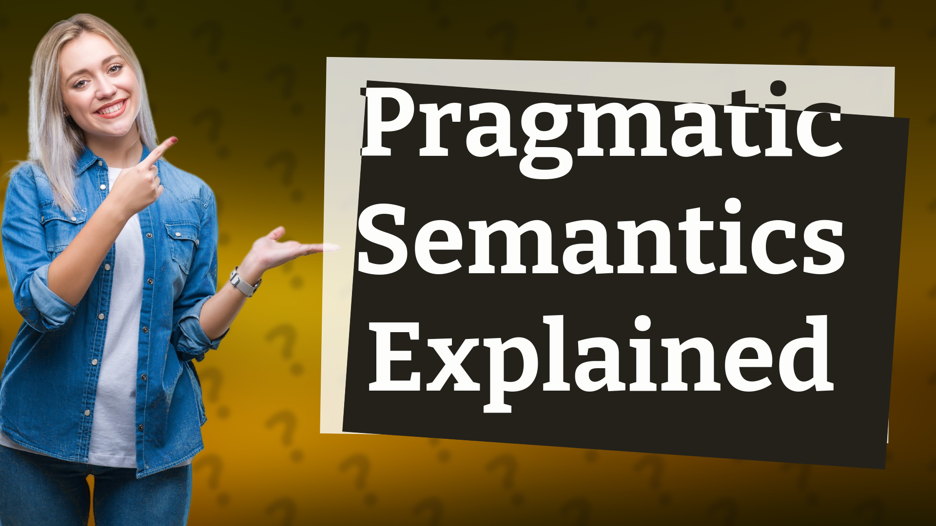 Pragmatic Semantics Explained